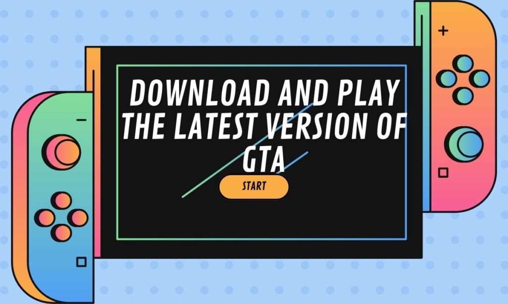 Download And Play The Latest Version Of GTA